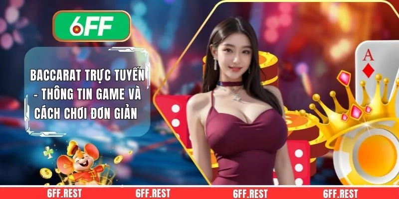 Baccarat Trực Tuyến - Thông Tin Game Và Cách Chơi Đơn Giản